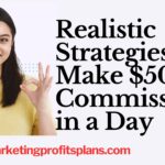 Realistic Strategies to Make $500 in Commissions in a Day